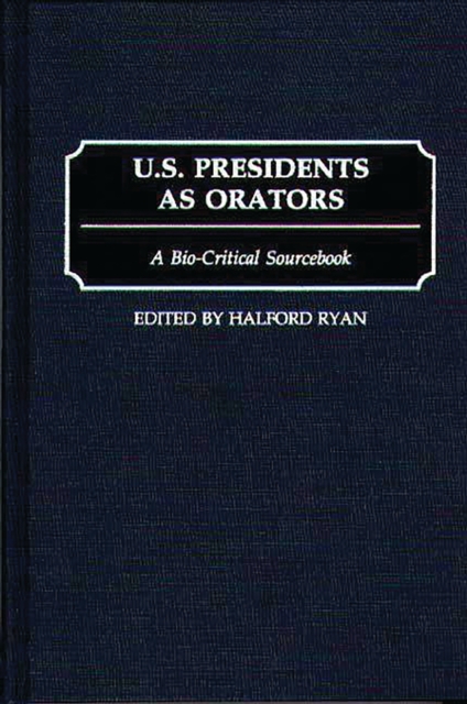 U.S. Presidents as Orators : A Bio-Critical Sourcebook, PDF eBook