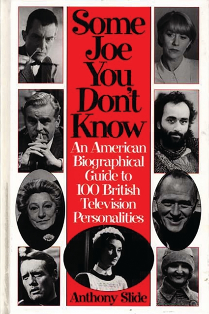 Some Joe You Don't Know : An American Biographical Guide to 100 British Television Personalities, PDF eBook