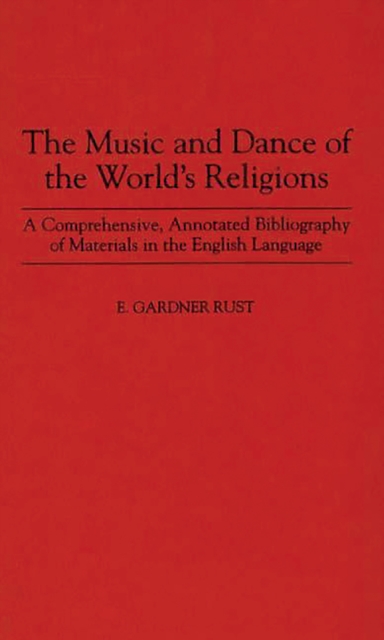 The Music and Dance of the World's Religions : A Comprehensive, Annotated Bibliography of Materials in the English Language, PDF eBook