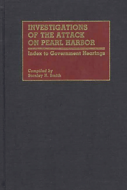 Investigations of the Attack on Pearl Harbor : Index to Government Hearings, PDF eBook
