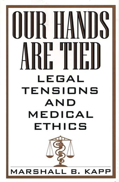 Our Hands Are Tied : Legal Tensions and Medical Ethics, PDF eBook