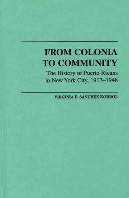 From Colonia to Community : The History of Puerto Ricans in New York City, 1917-1948, PDF eBook