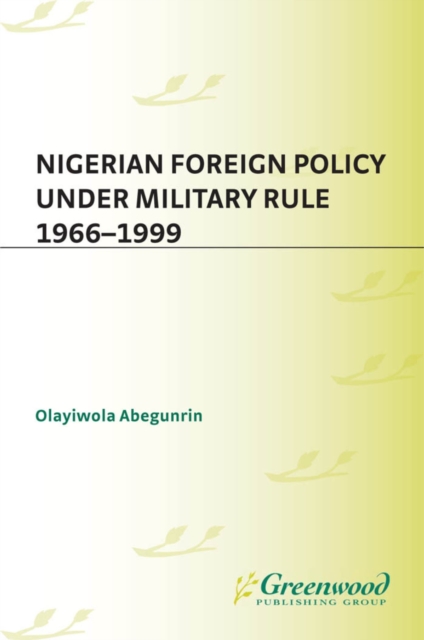 Nigerian Foreign Policy under Military Rule, 1966-1999, PDF eBook