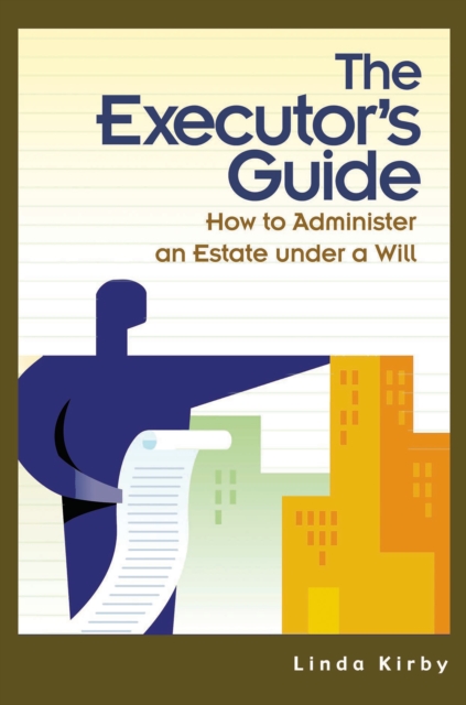 The Executor's Guide : How to Administer an Estate Under a Will, PDF eBook