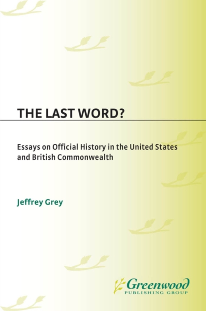 The Last Word? : Essays on Official History in the United States and British Commonwealth, PDF eBook