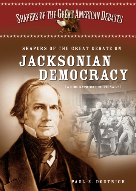 Shapers of the Great Debate on Jacksonian Democracy : A Biographical Dictionary, PDF eBook