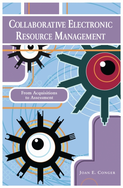 Collaborative Electronic Resource Management : From Acquisitions to Assessment, PDF eBook