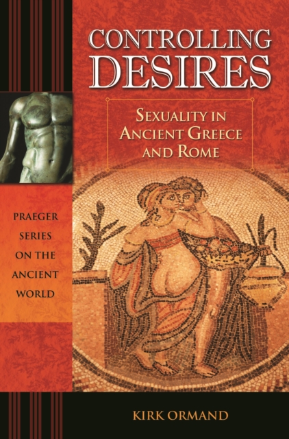 Controlling Desires : Sexuality in Ancient Greece and Rome, PDF eBook