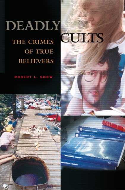Deadly Cults : The Crimes of True Believers, PDF eBook