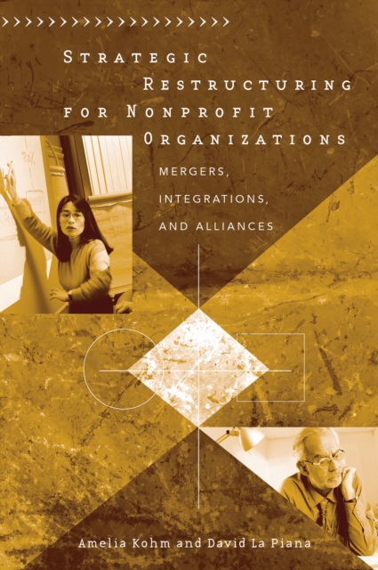 Strategic Restructuring for Nonprofit Organizations : Mergers, Integrations, and Alliances, PDF eBook