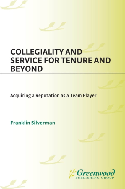 Collegiality and Service for Tenure and Beyond : Acquiring a Reputation as a Team Player, PDF eBook