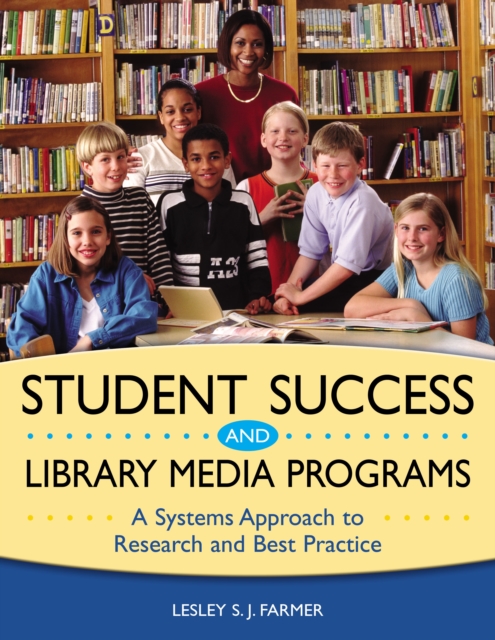 Student Success and Library Media Programs : A Systems Approach to Research and Best Practice, PDF eBook