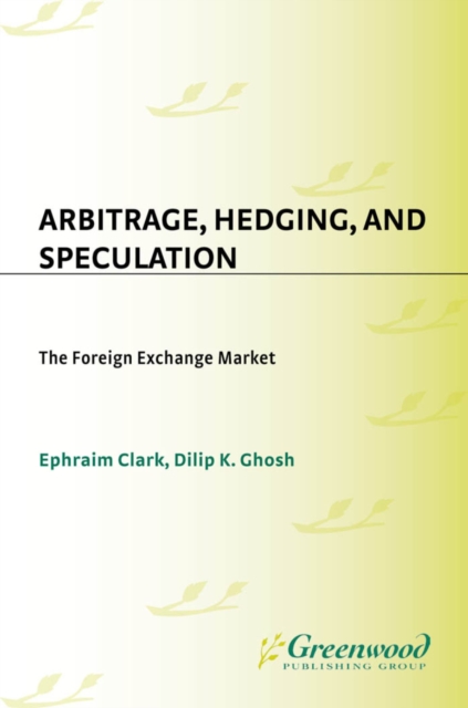 Arbitrage, Hedging, and Speculation : The Foreign Exchange Market, PDF eBook