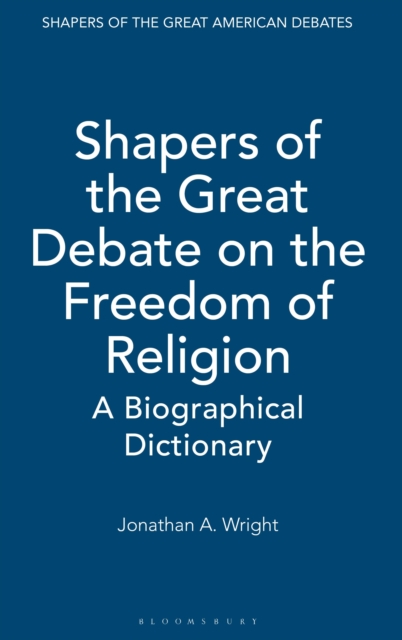 Shapers of the Great Debate on the Freedom of Religion : A Biographical Dictionary, PDF eBook
