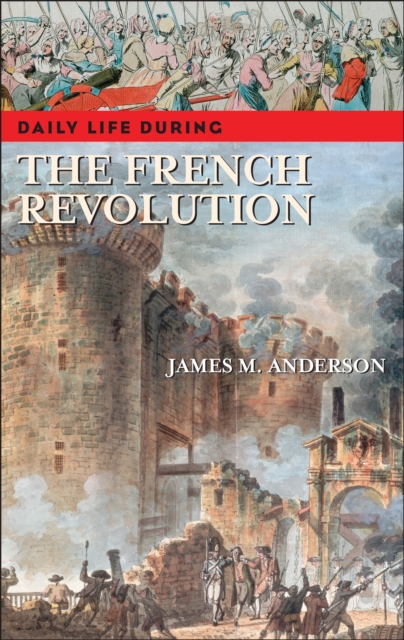 Daily Life during the French Revolution, PDF eBook