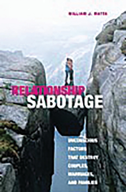 Relationship Sabotage : Unconscious Factors that Destroy Couples, Marriages, and Families, PDF eBook