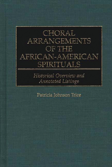 Choral Arrangements of the African-American Spirituals : Historical Overview and Annotated Listings, PDF eBook