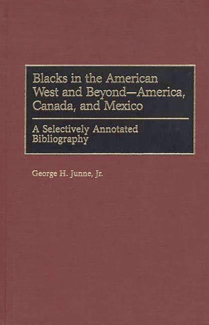 Blacks in the American West and Beyond--America, Canada, and Mexico : A Selectively Annotated Bibliography, PDF eBook