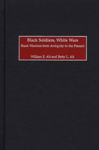 Black Soldiers, White Wars : Black Warriors from Antiquity to the Present, PDF eBook