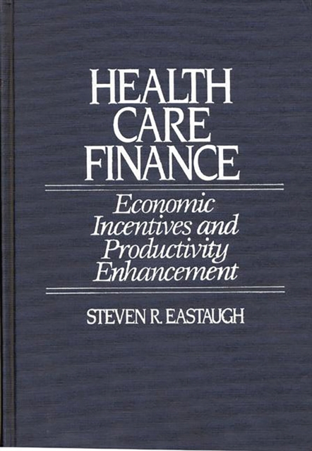 Health Care Finance : Economic Incentives and Productivity Enhancement, PDF eBook