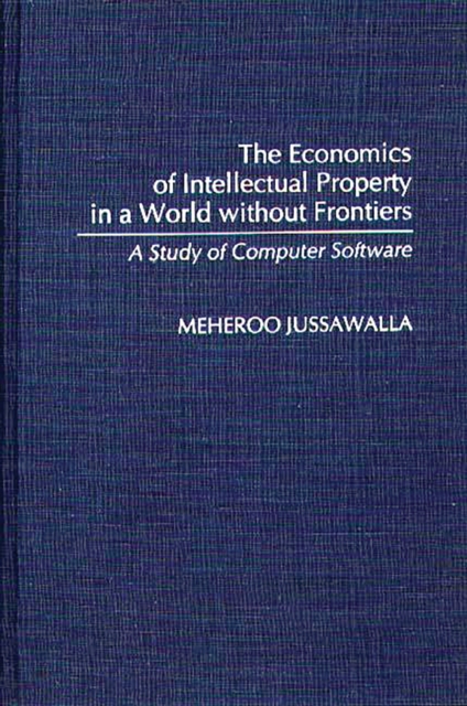 The Economics of Intellectual Property in a World without Frontiers : A Study of Computer Software, PDF eBook