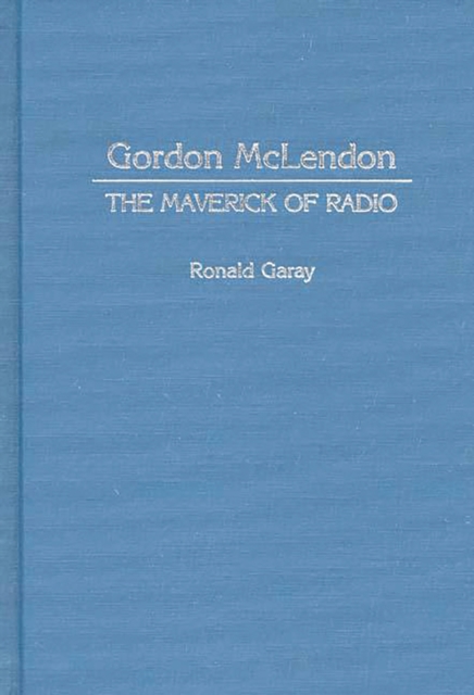 Gordon McLendon : The Maverick of Radio, PDF eBook