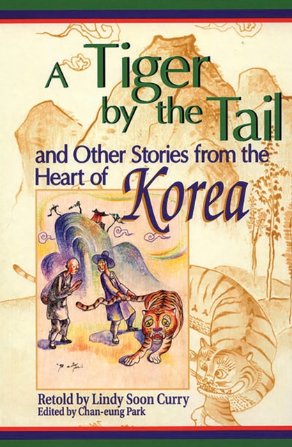 A Tiger by the Tail and Other Stories from the Heart of Korea, PDF eBook