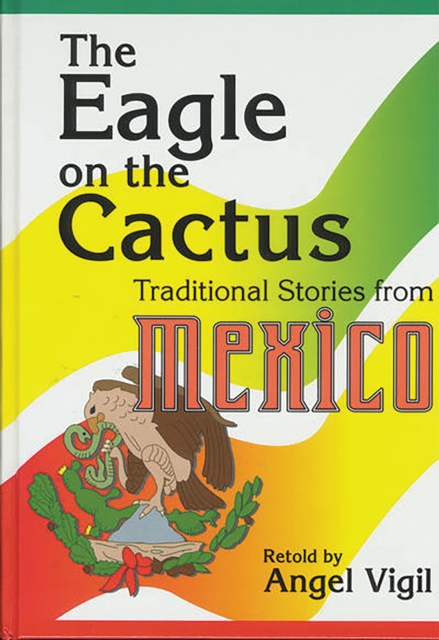 The Eagle on the Cactus : Traditional Stories from Mexico, PDF eBook
