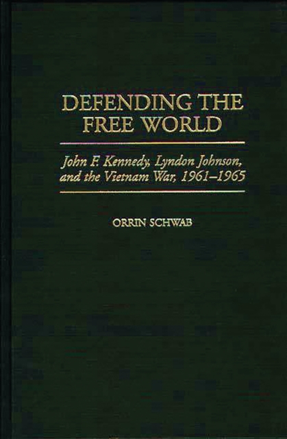 Defending the Free World : John F. Kennedy, Lyndon Johnson, and the Vietnam War, 1961-1965, PDF eBook