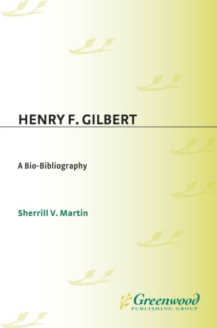 Henry F. Gilbert : A Bio-Bibliography, PDF eBook