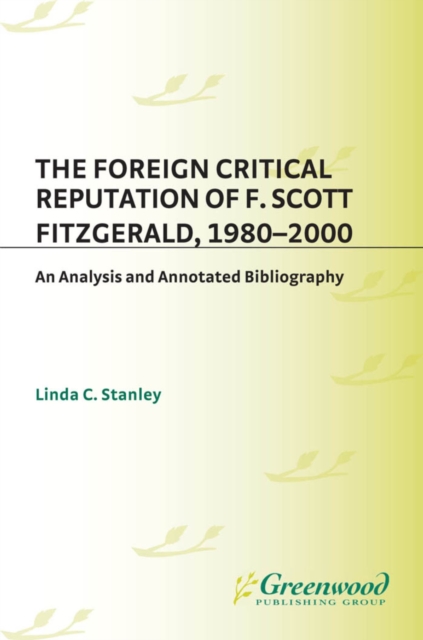 The Foreign Critical Reputation of F. Scott Fitzgerald, 1980-2000 : An Analysis and Annotated Bibliography, PDF eBook