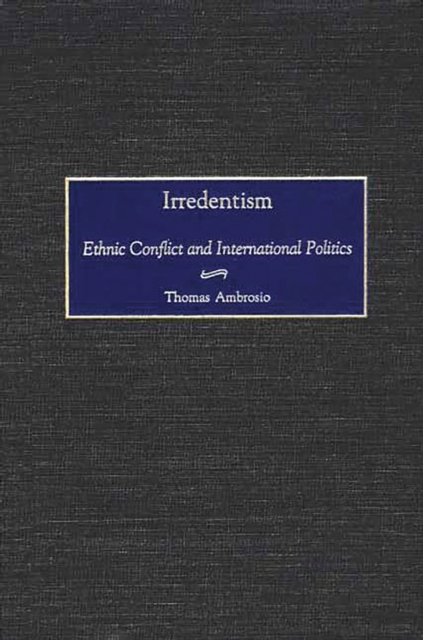 Irredentism : Ethnic Conflict and International Politics, PDF eBook
