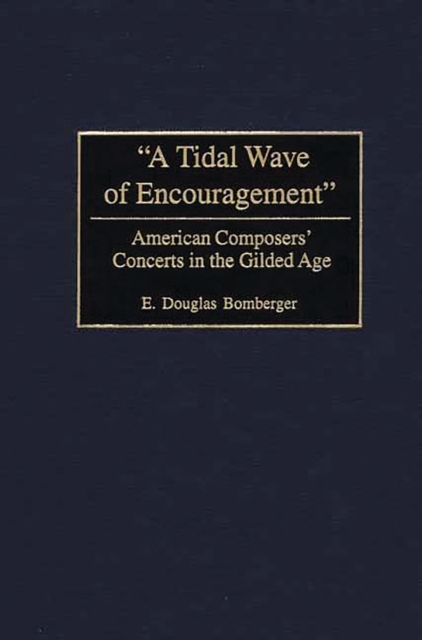 A Tidal Wave of Encouragement : American Composers' Concerts in the Gilded Age, PDF eBook