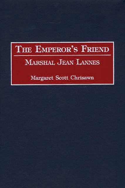 The Emperor's Friend : Marshal Jean Lannes, PDF eBook