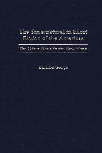 The Supernatural in Short Fiction of the Americas : The Other World in the New World, PDF eBook
