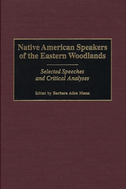 Native American Speakers of the Eastern Woodlands : Selected Speeches and Critical Analyses, PDF eBook