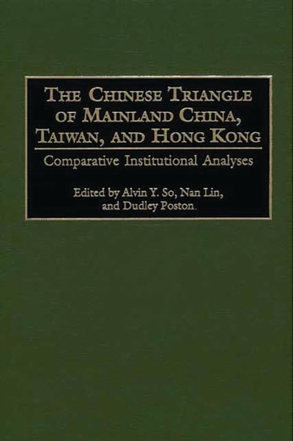 The Chinese Triangle of Mainland China, Taiwan, and Hong Kong : Comparative Institutional Analyses, PDF eBook