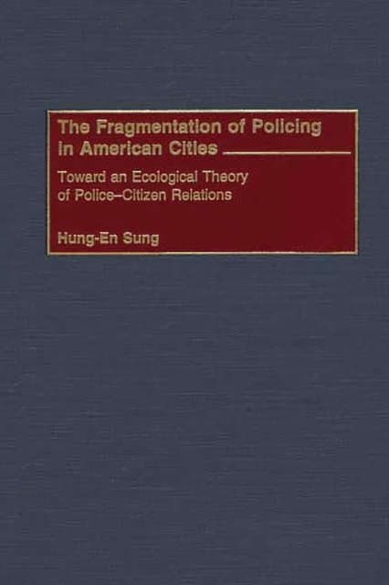 The Fragmentation of Policing in American Cities : Toward an Ecological Theory of Police-Citizen Relations, PDF eBook