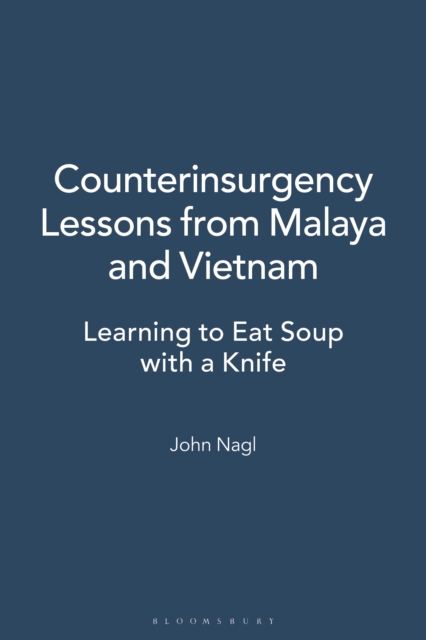 Counterinsurgency Lessons from Malaya and Vietnam : Learning to Eat Soup with a Knife, PDF eBook