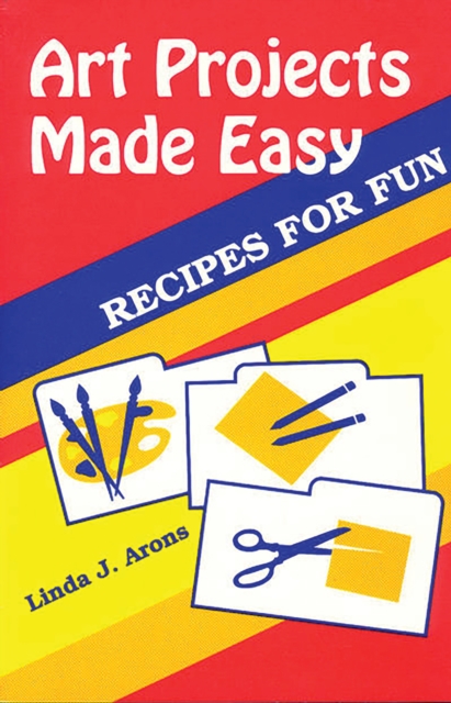 Art Projects Made Easy : Recipes for Fun, PDF eBook
