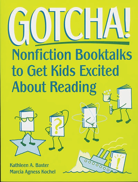Gotcha! : Nonfiction Booktalks to Get Kids Excited About Reading, PDF eBook