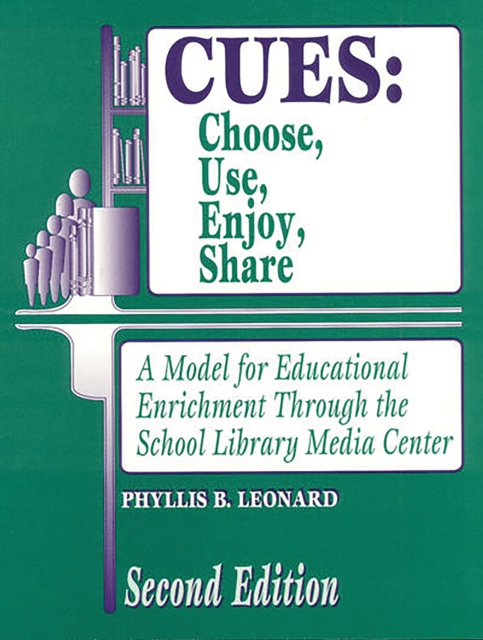CUES: Choose, Use, Enjoy, Share : A Model for Educational Enrichment Through the School Library Media Center, PDF eBook
