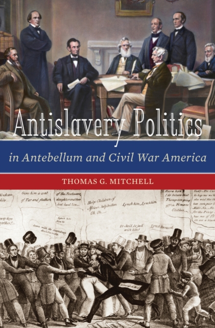 Antislavery Politics in Antebellum and Civil War America, PDF eBook