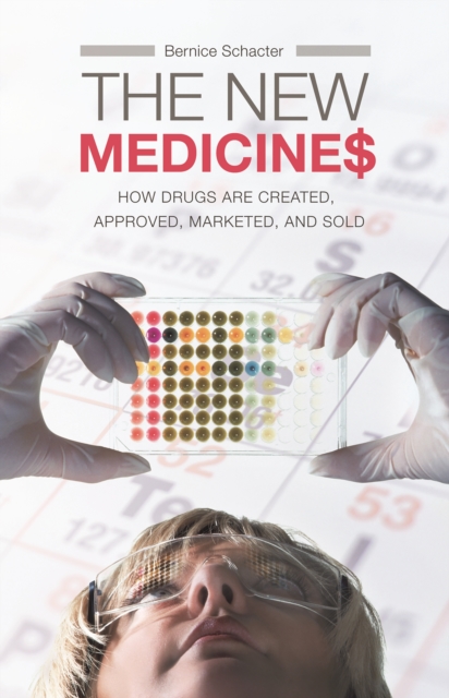 The New Medicines : How Drugs are Created, Approved, Marketed, and Sold, PDF eBook