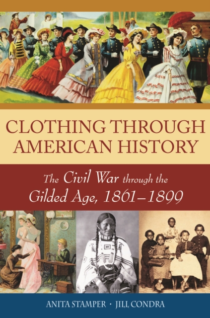Clothing through American History : The Civil War through the Gilded Age, 1861-1899, PDF eBook