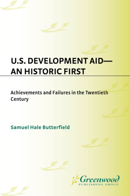 U.S. Development Aid--An Historic First : Achievements and Failures in the Twentieth Century, PDF eBook