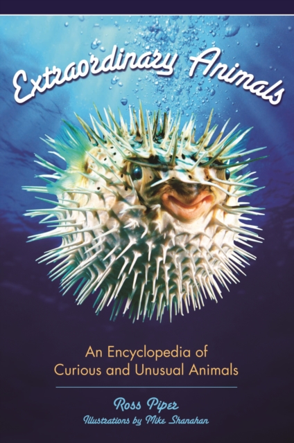 Extraordinary Animals : An Encyclopedia of Curious and Unusual Animals, PDF eBook