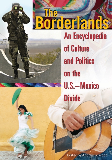 The Borderlands : An Encyclopedia of Culture and Politics on the U.S.-Mexico Divide, PDF eBook