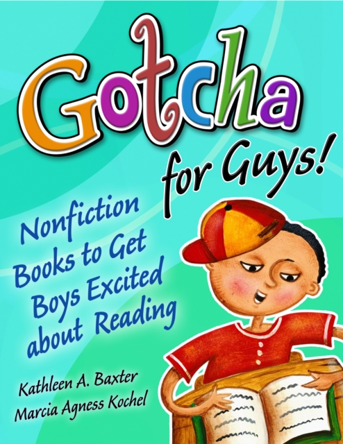 Gotcha for Guys! : Nonfiction Books to Get Boys Excited About Reading, PDF eBook