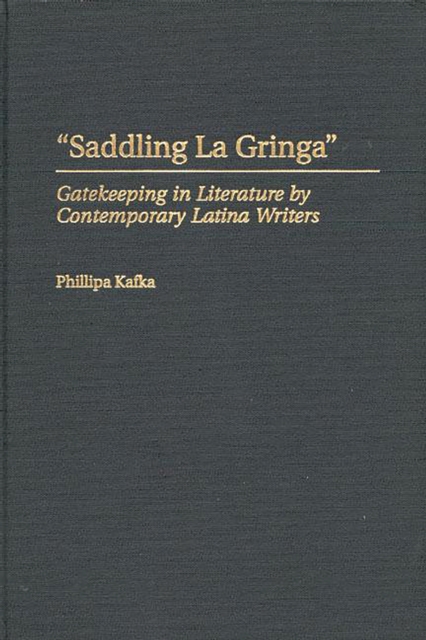 Saddling La Gringa : Gatekeeping in Literature by Contemporary Latina Writers, PDF eBook